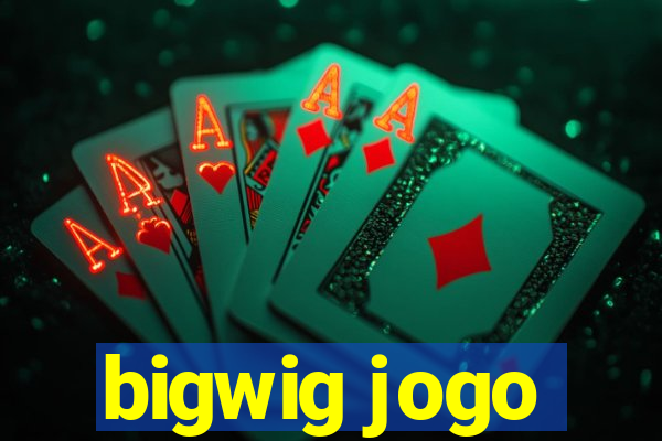 bigwig jogo